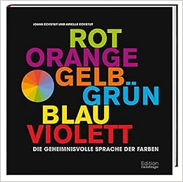 Die Geheimnisvolle Sprache Der Farben Rot Orange Gelb Grun Blau Violett Amazon De Joann Eckstut Arielle Eckstut Bucher