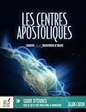 Les centres apostoliques - Guide d'études: Tout ce qu'il faut pour faire la transition (French Edit by Alain Caron