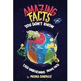 Amazing Facts You Don't Know: 1,100 Unbelievable Trivia Facts (Volume 1)