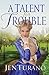 A Talent for Trouble (Ladies of Distinction Book #3) by Jen Turano