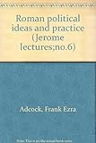 Roman Political Ideas and Practice by F. E. Adcock