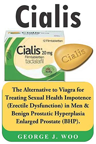 Cialis: The Alternative to Viagra for Treating Sexual Health Impotence (Erectile Dysfunction) in Men & Benign Prostatic Hyperplasia Enlarged Prostate (BHP).