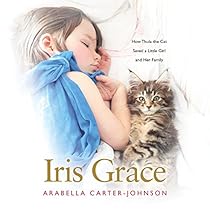 Iris Grace: How Thula the Cat Saved a Little Girl and Her Family Iris Grace: How Thula the Cat Saved a Little Girl and Her Family