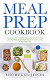 Meal Prep Cookbook: 73 Quick and Easy Low Carb Recipes for Unstoppable Energy, Weight Loss, and a Be Meal Prep Cookbook: 73 Quick and Easy Low Carb Recipes for Unstoppable Energy, Weight Loss, and a Be