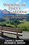 Walking in Italy's Val Gardena: 23 Easier Walks in the Dolomites near Ortisei, Selva, and Santa Cristina by Laurel L. Barton, Richard G. Barton
