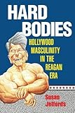 Hard Bodies: Hollywood Masculinity in the Reagan Era