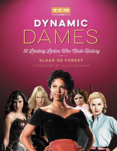Dynamic Dames: 50 Leading Ladies Who Made History (Turner Classic Movies) by Sloan De Forest