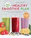 The 21-Day Healthy Smoothie Plan: Invigorating Smoothies & Daily Support for Wellness & Weight Loss by Jennifer Koslo RD
