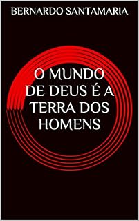 Livro O MUNDO DE DEUS É A TERRA DOS HOMENS (SANGUE E SOMBRAS DE UM PERÍODO HISTÓRICO Livro 1)