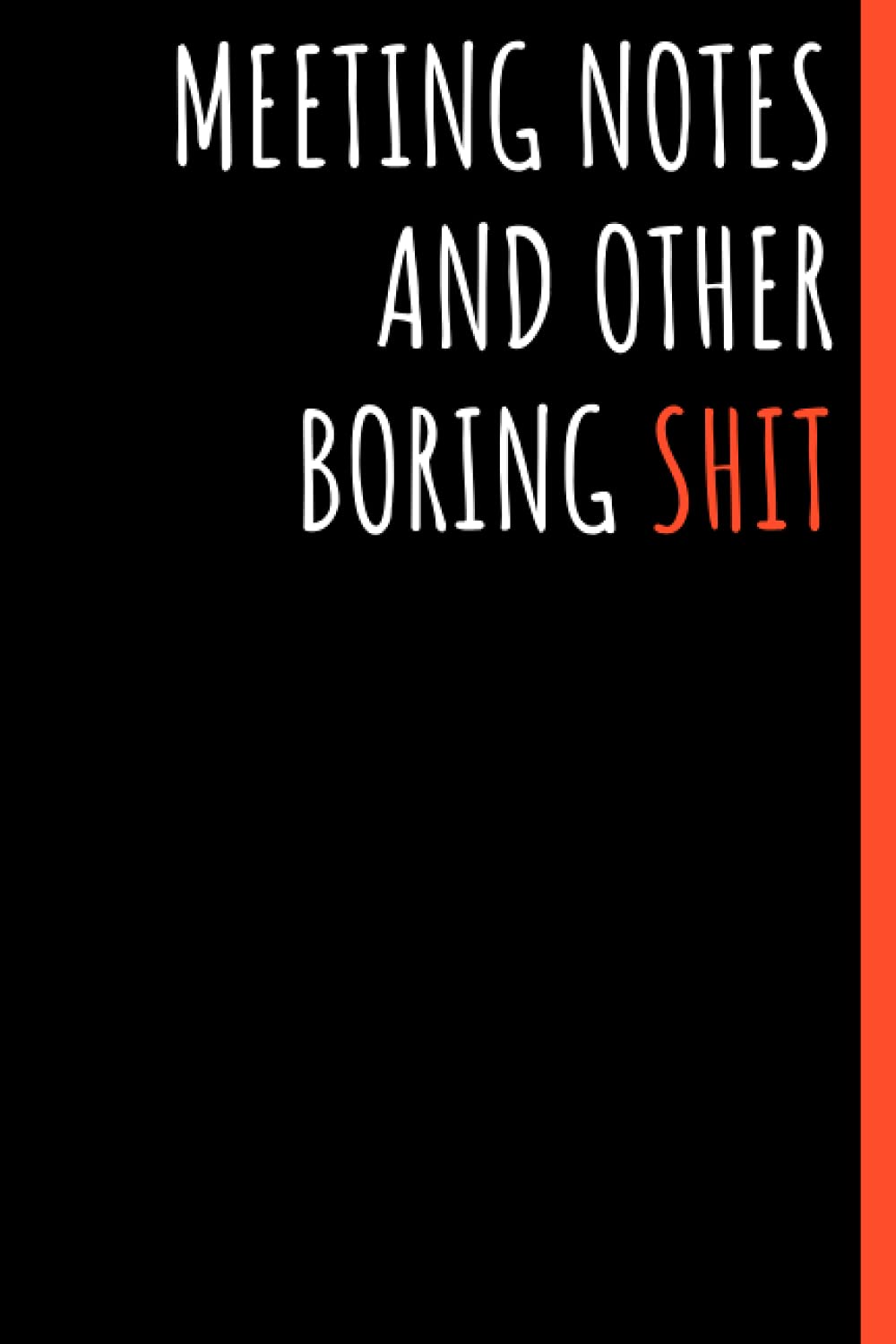 Meeting notes and other boring shit: Black lined Notebook Journal For Family, Friends, & co-workers, 6"x 9" - 120 Pages