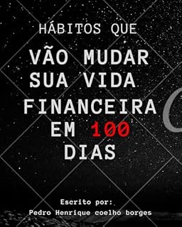 Livro Hábitos que vão mudar sua vida financeira em 100 dias !: Mudando sua mentalidade por completo sobre as finanças