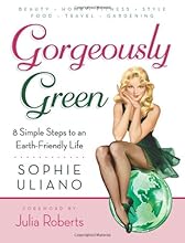 Gorgeously Green : 8 Simple Steps to an Earth-Friendly Life