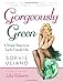 Gorgeously Green : 8 Simple Steps to an Earth-Friendly Life - Book by Sophie Uliano