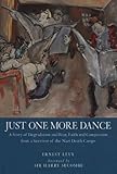 Just One More Dance: A Story of Degradation and Fear, Faith and Compassion from a Survivor of the Na by 