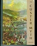 The Custer Myth: A Source Book of Custeriana