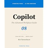 Copilot: The Advanced Workplace Guide: Think Deeper, Cross-App Workflows, Copilot Studio, and Enterprise Deployment (AI for Everyone)