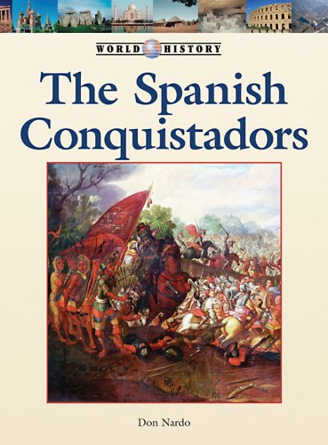 The Spanish Conquistadors (World History Series) The Spanish Conquistadors (World History Series)