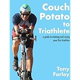 Couch Potato to Triathlete: a guide to training and racing your first triathlon
