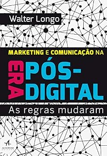 Livro Marketing e Comunicação na Era Pós-Digital: As regras mudaram