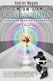 Loser on Earth, Winner in Heaven: Unveiling the Mysteries of Incarnation by Gabriel Magma