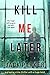 KILL ME LATER a gripping crime thriller with a huge twist