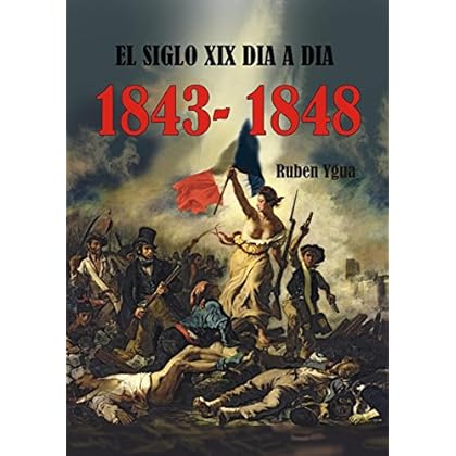 EL SIGLO XIX DIA A DIA- 1843- 1848 EL SIGLO XIX DIA A DIA- 1843- 1848