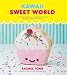 Kawaii Sweet World Cookbook: 75 Yummy Recipes for Baking That's (Almost) Too Cute to Eat by Rachel Fong