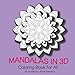 Mandalas in 3D Coloring Book for All by Anne Manera