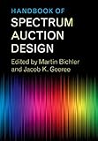 Handbook of Spectrum Auction Design by Martin Bichler, Jacob K. Goeree