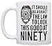 Birthday Gifts For All 90th Against Law to Look This Good at Ninety Gift 11oz Ceramic Coffee Mug with Handle