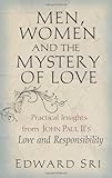 Men, Women and the Mystery of Love: Practical Insights from John Paul II's Love and Responsibility