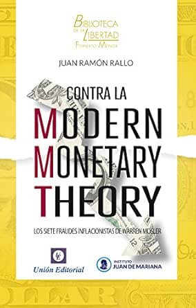 Amazon Com Contra La Modern Monetary Theory Los Siete Fraudes Inflacionistas De Warren Mosler Biblioteca De La Libertad Formato Menor Nº 20 Spanish Edition Ebook Rallo Juan Ramon Pique Uria Joan Union Editorial