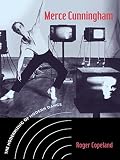 Merce Cunningham: The Modernizing of Modern Dance by Roger Copeland