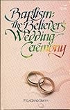 Baptism, the Believer's Wedding Ceremony