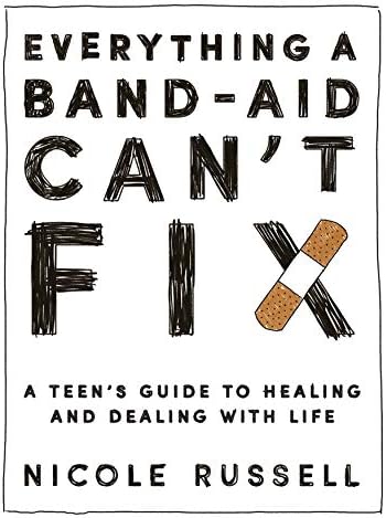 Everything a Band-Aid Can't Fix: A Teen's Guide to Healing and Dealing with Life