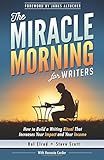 The Miracle Morning for Writers: How to Build a Writing Ritual That Increases Your Impact and Your Income (Before 8AM) (The Miracle Morning Book Series) (Volume 5)
