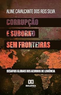 Corrupção e Suborno Sem Fronteiras: Desafios Globais dos Acordos de Leniência