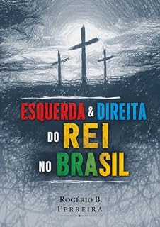 Livro ESQUERDA & DIREITA DO REI NO BRASIL: AMAR É MAIS QUE SER AMADO OU TEMIDO
