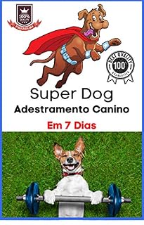 Super Dog Adestramento de Cães: Adestramento de Cães Em 7 Dias (Gdigitais.com Livro 1)