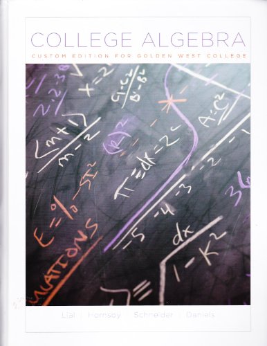College Algebra 11th Edition- Custom Edition for Golden West College - John Hornsby, David I. Schneider, Callie J. Daniels Margaret L. Lial