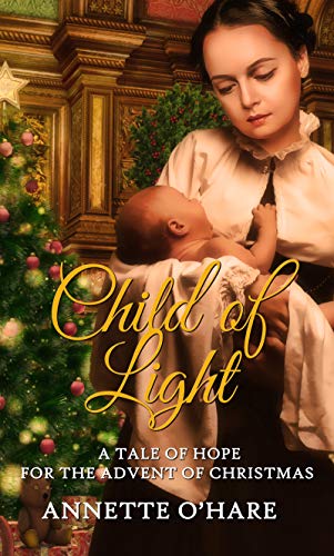 Child of Light (Christmas Holiday Extravaganza) by Annette O'Hare