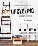 Upcycling: 20 Creative Projects Made from Reclaimed Materials by