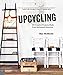 Upcycling: 20 Creative Projects Made from Reclaimed Materials by