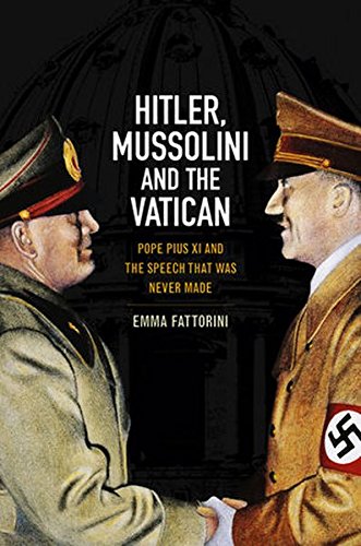 Hitler, Mussolini and the Vatican: Pope Pius XI and the Speech That was Never Made