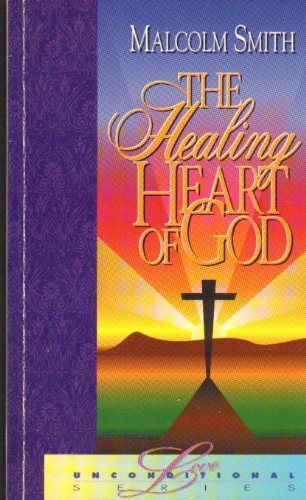 The Healing Heart of God by Malcolm Smith