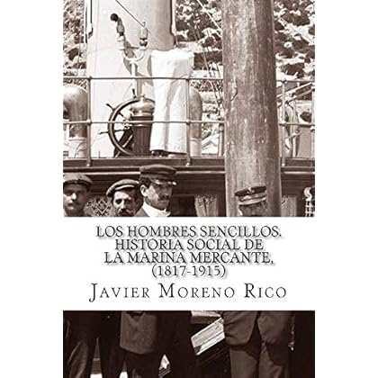 Los hombres sencillos. Historia social de la marina mercante, (1817-1915) Los hombres sencillos. Historia social de la marina mercante, (1817-1915)