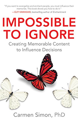Impossible To Ignore: Creating Memorable Content To Influence Decisions