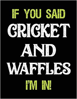 Buy If You Said Cricket And Waffles I M In Blank Sketch Draw And Doodle Book Book Online At Low Prices In India If You Said Cricket And Waffles I M In Blank