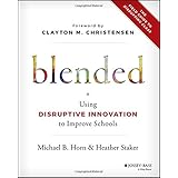 Blended: Using Disruptive Innovation to Improve Schools