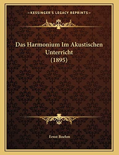 Das Harmonium Im Akustischen Unterricht (1895) (German Edition) Paperback – September 10, 2010